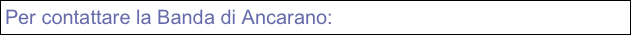Per contattare la Banda di Ancarano: